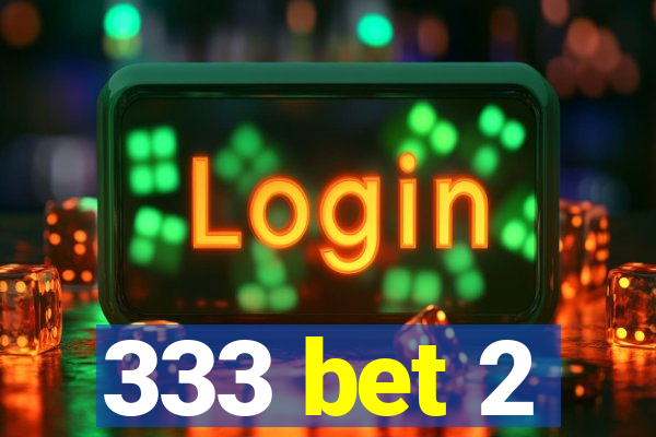 333 bet 2